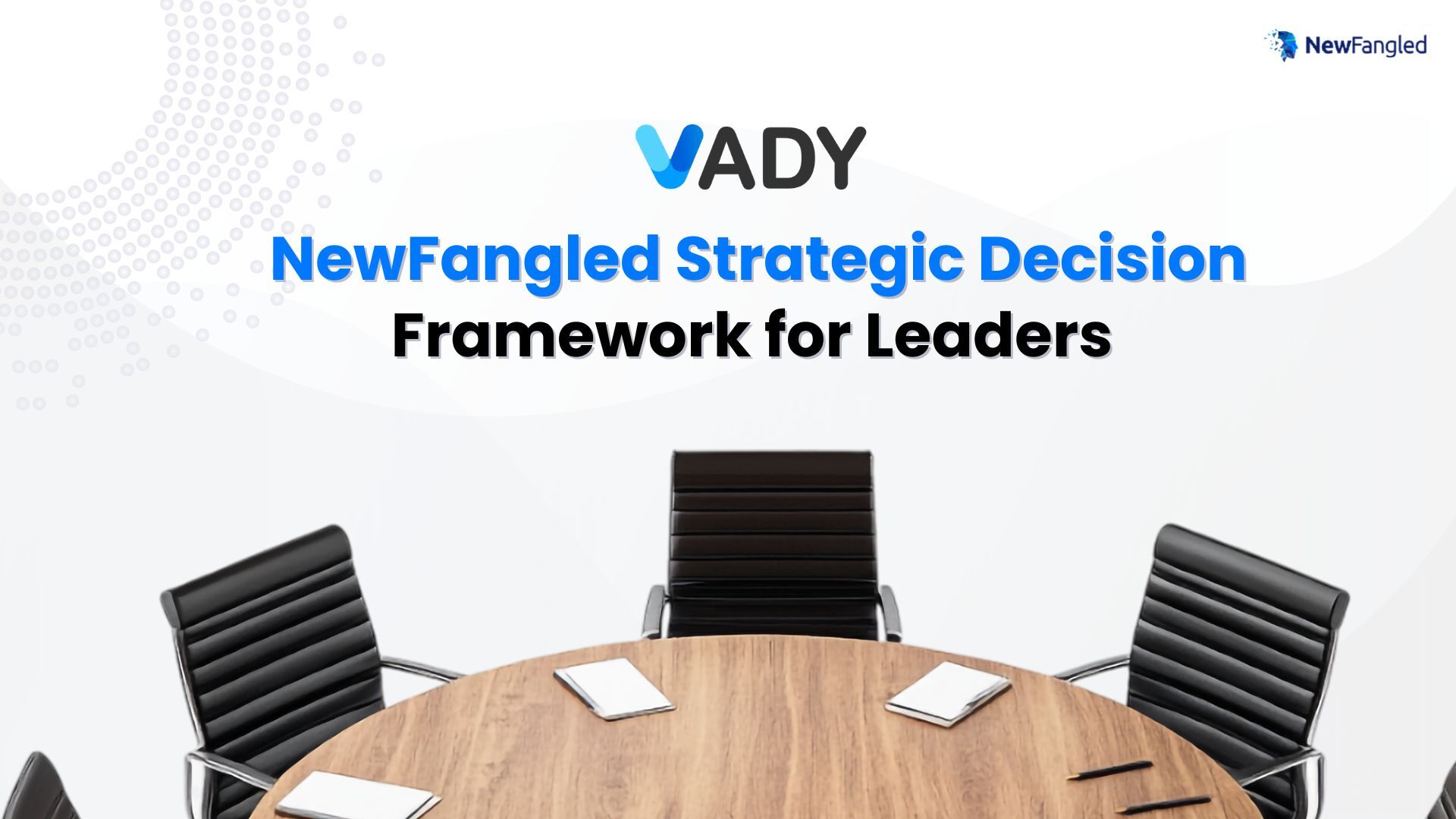Visual representation of the NewFangled Strategic Decision Framework showing the four core pillars: Vision, Analysis, Decision, and Yield.